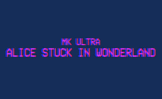 MK Ultra - Alice Stuck In Wonderland