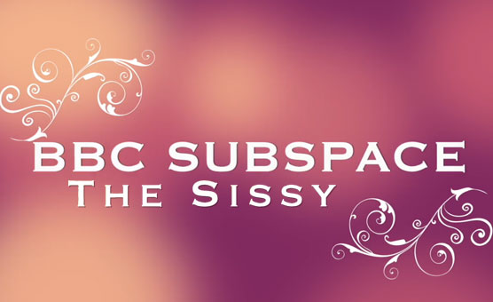 The Sissy - BBC Subspace