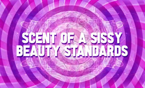 Scent Of A Sissy - Beauty Standards