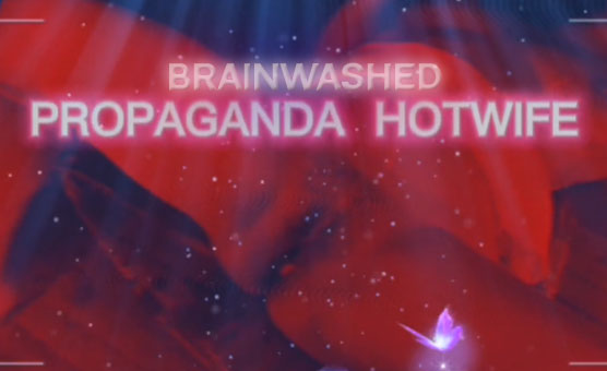 Brainwashed Propaganda Hotwife