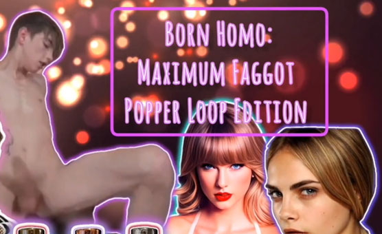 Born Homo - Maximum Faggot Hypno Popper Loop