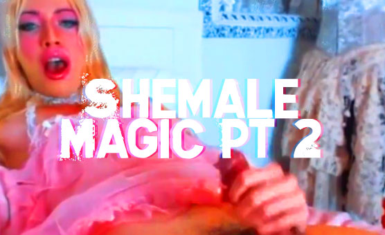 Shemale Magic Pt 2