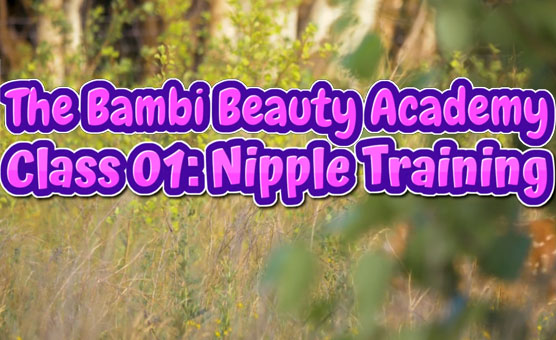 The Bambi Beauty Academy - Class 01 - Life Changing Nipple Play!