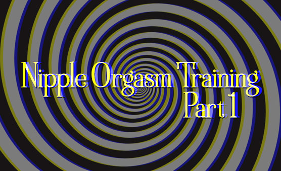 Nipple Orgasm Training - Part 1