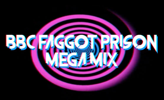 BBC Faggot Prison Mega Mix