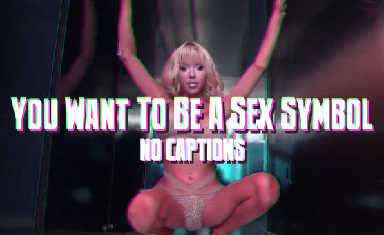 You Want To Be A Sex Symbol - No Captions