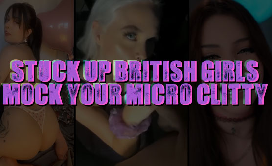 Stuck Up British Girls Mock Your Micro Clitty