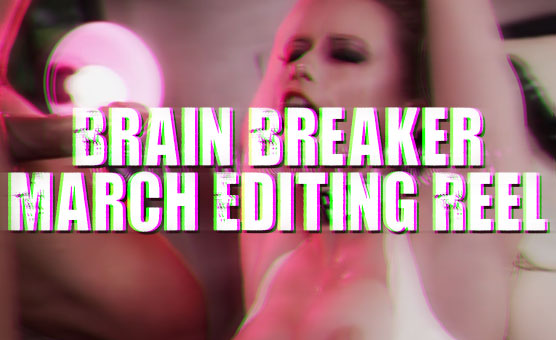 Brain Breaker - March Editing Reel - Read Desc