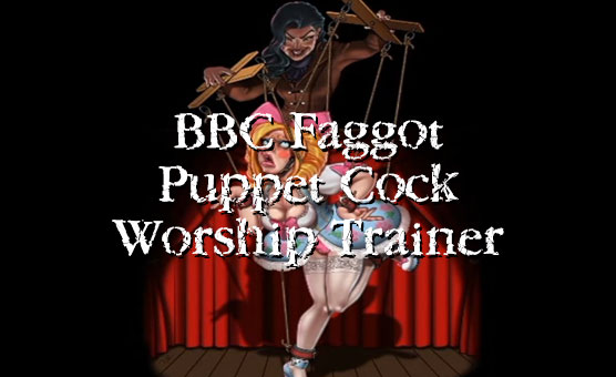 BBC Faggot Puppet Cock Worship Trainer