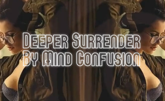 Deeper Surrender By Mind Confusion