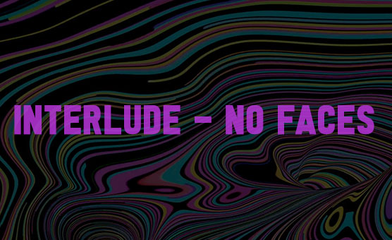 Interlude - No Faces