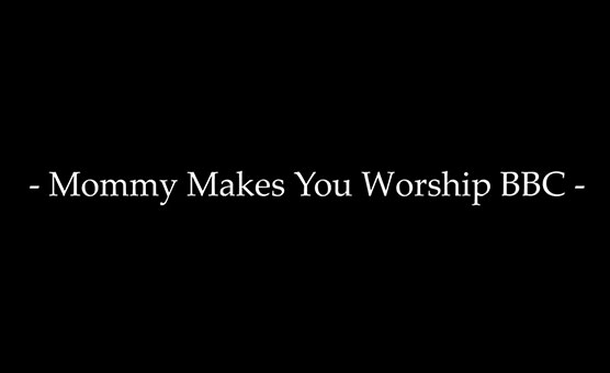 Mommy Makes You Worship BBC