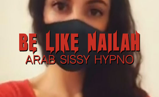 Be Like Nailah - Arab Sissy Hypno