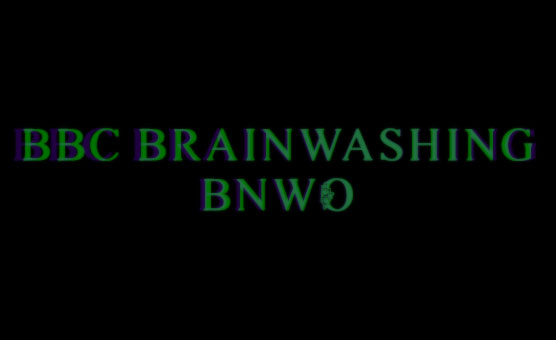 BBC Brainwashing BNWO
