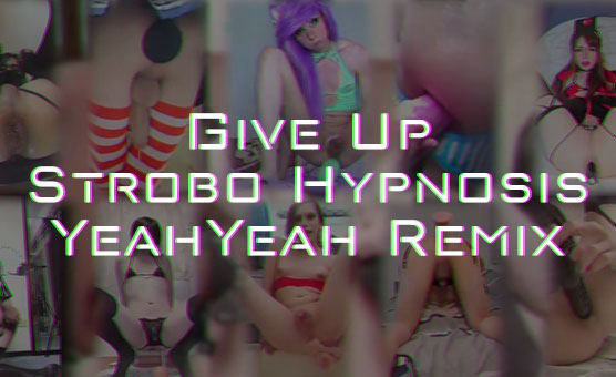 Give Up - Strobo Hypnosis - YeahYeah Remix