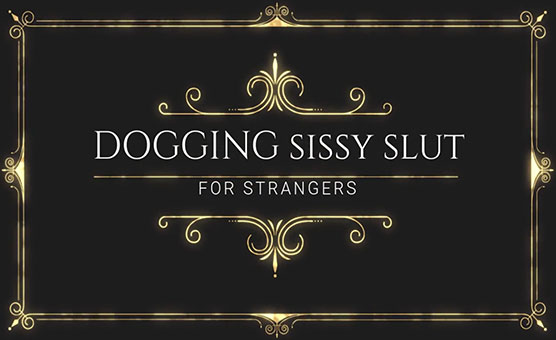 Dogging Slave Slut Sissy Trainer