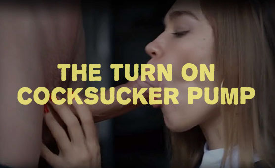 The Turn On - CockSucker Pump