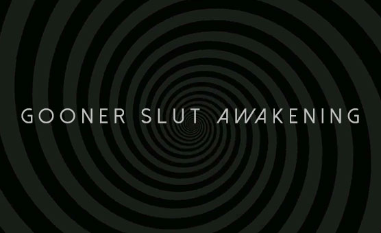 Gooner Slut Awakening