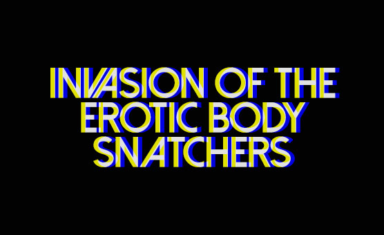 Invasion Of The Erotic Body Snatchers