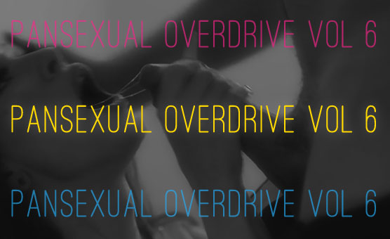 Pansexual Overdrive Vol 6