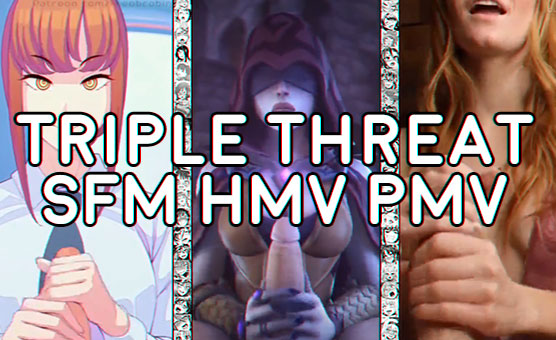 Triple Threat SFM HMV PMV