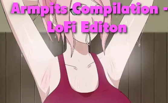 Armpit Compilation - LoFi Edition
