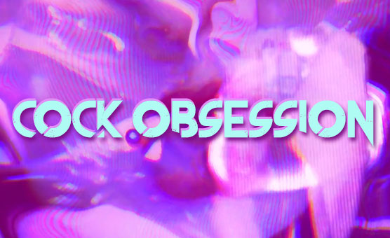 Cock Obsession - SweetLilJinx