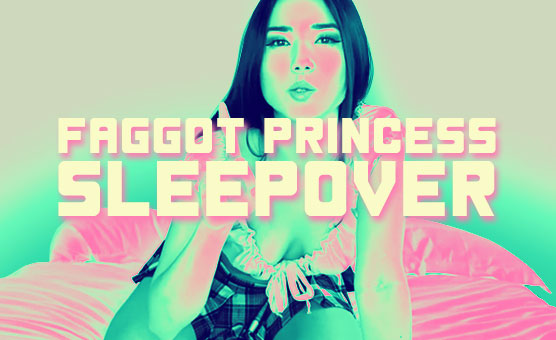 Faggot Princess Sleepover - First Draft