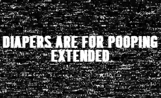 Diapers Are For Pooping - Extended