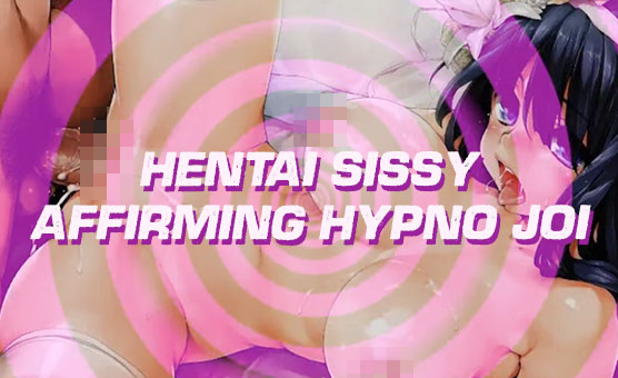 Hentai Sissy Affirming Hypno JOI