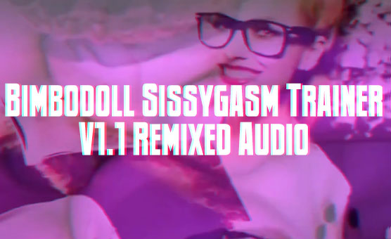 Bimbodoll Sissygasm Trainer V1 Point 1 - Remixed Audio
