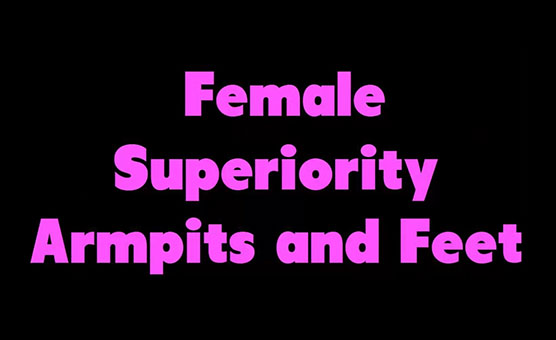 Female Superiority - Armpits And Feet Hypnosis