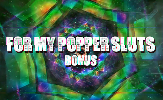 For My Popper Sluts - Bonus