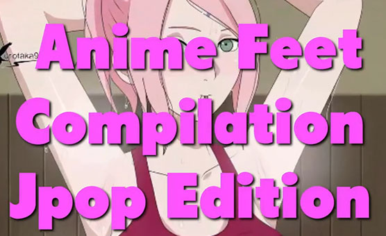 Anime Feet Compilation - Jpop Edition