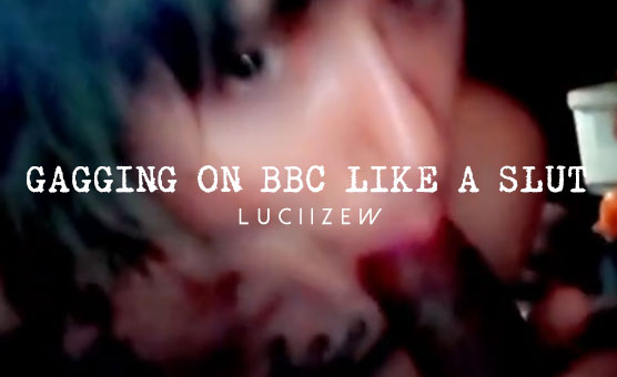 Gagging On BBC Like A Slut