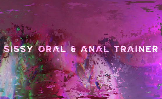 Sissy Oral & Anal Trainer - By Helen Spank