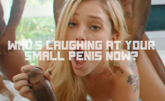 Who's Laughing At Your Small Penis Now?