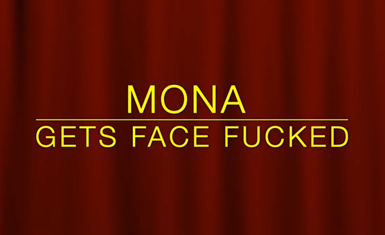 Mona Gets Face Fucked