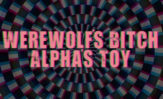 Werewolf's Bitch Alpha's Toy - Furry Hypnosis