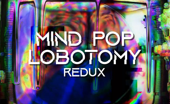 Mind Pop Lobotomy - Redux