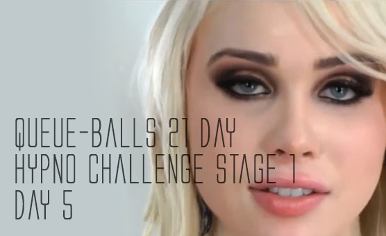 Queue-Balls 21 Day Hypno Challenge - Stage 1 - Day 5
