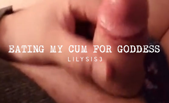 Eating My Cum For Goddess