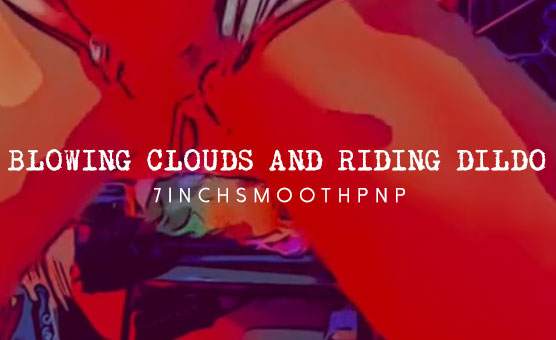 Blowing Clouds And Riding Dildo