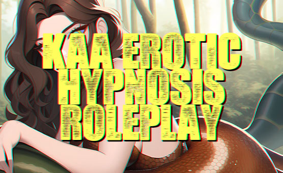 Kaa Erotic Hypnosis Roleplay