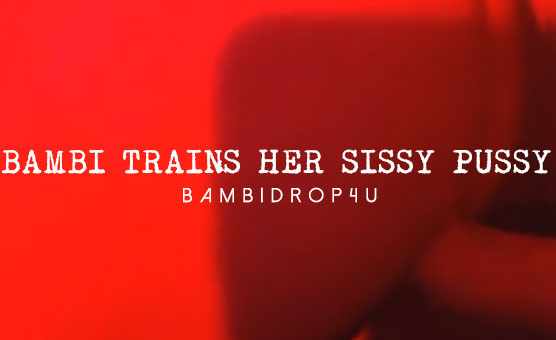 Bambi Trains Her Sissy Pussy