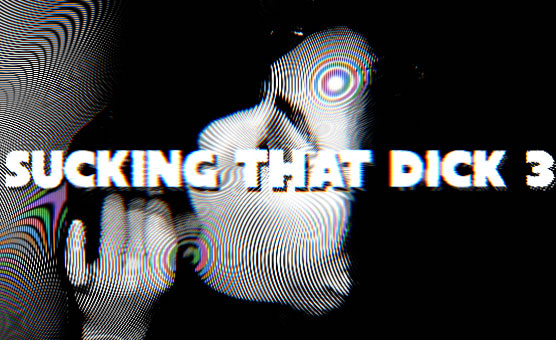 Sucking That Dick 3 - Revised