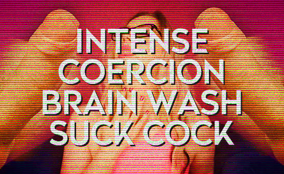Intense Coercion Brain Wash Suck Cock