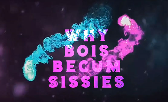 Why Bois Become Sissies