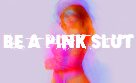 Be A Pink Slut