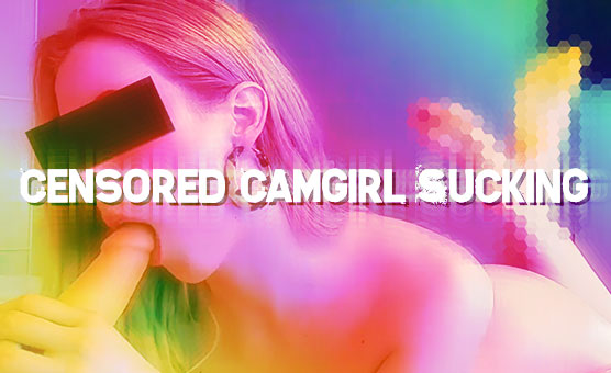 Censored Camgirl Sucking